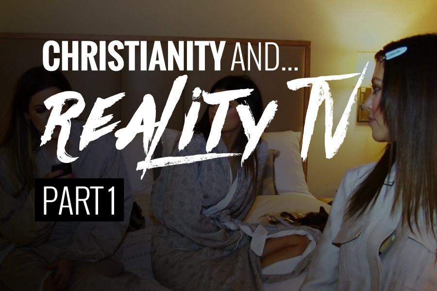 Real Talk: Christianity and Reality T.V. (Part 1)