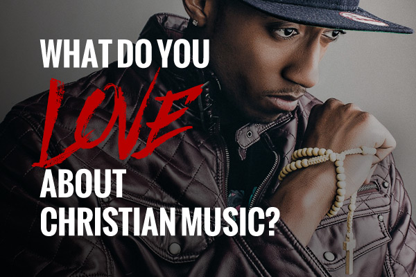 Part 3: What Do You LOVE About Christian Music?